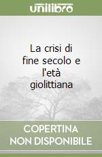 La crisi di fine secolo e l'età giolittiana libro