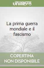 La prima guerra mondiale e il fascismo libro