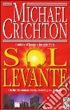 Sol Levante libro di Crichton Michael