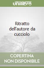 Ritratto dell'autore da cucciolo libro