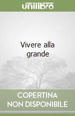 Vivere alla grande