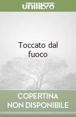 Toccato dal fuoco libro