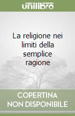 La religione nei limiti della semplice ragione libro