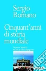 Cinquant'anni di storia mondiale. La pace e le guerre da Jalta al terzo dopoguerra libro