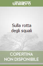 Sulla rotta degli squali libro