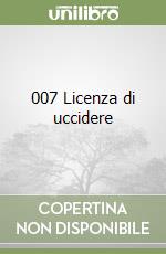 007 Licenza di uccidere libro