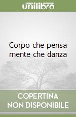 Corpo che pensa mente che danza libro