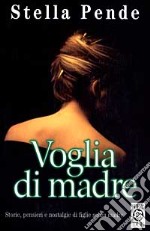 Voglia di madre. Storie, pensieri e nostalgie di figlie senza madre