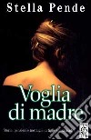 Voglia di madre. Storie, pensieri e nostalgie di figlie senza madre libro