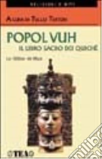 Popol Vuh. Il libro sacro dei quiché libro