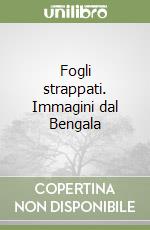 Fogli strappati. Immagini dal Bengala libro