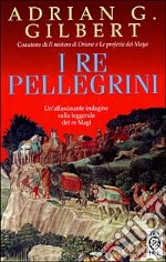 I re pellegrini. Sulle tracce di una tradizione segreta libro