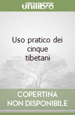 Uso pratico dei cinque tibetani libro