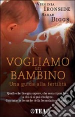 Vogliamo un bambino. Una guida alla fertilità libro