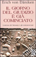 Il giorno del giudizio è già cominciato. L'attesa del messia e gli extraterrestri libro