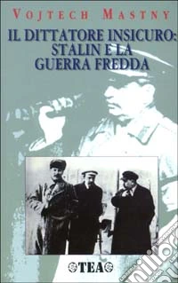 Il dittatore insicuro: Stalin e la guerra fredda libro