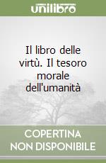 Il libro delle virtù. Il tesoro morale dell'umanità