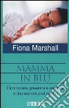 Mamma in blu. Riconoscere; prevenire e superare la depressione postpartum libro