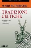 Tradizioni celtiche. La storia dei druidi e della loro eredità culturale libro di Rutherford Ward