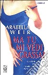 Ma tu mi vedi grassa? libro