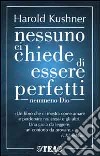 Nessuno ci chiede di essere perfetti nemmeno Dio libro