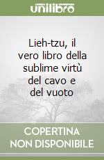 Lieh-tzu, il vero libro della sublime virtù del cavo e del vuoto libro