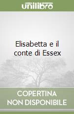 Elisabetta e il conte di Essex libro