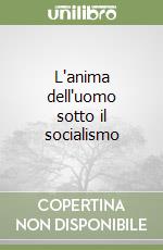 L'anima dell'uomo sotto il socialismo libro