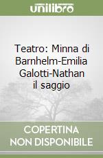 Teatro: Minna di Barnhelm-Emilia Galotti-Nathan il saggio libro