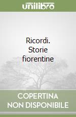 Ricordi. Storie fiorentine libro