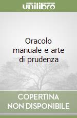 Oracolo manuale e arte di prudenza libro