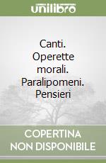 Canti. Operette morali. Paralipomeni. Pensieri libro