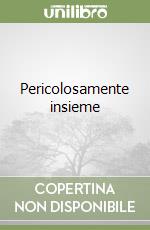 Pericolosamente insieme