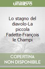 Lo stagno del diavolo-La piccola Fadette-François le Champi libro