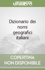 Dizionario dei nomi geografici italiani libro