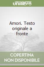 Amori. Testo originale a fronte libro