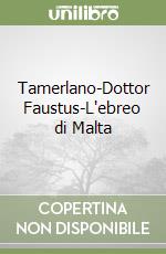 Tamerlano-Dottor Faustus-L'ebreo di Malta libro