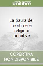 La paura dei morti nelle religioni primitive libro