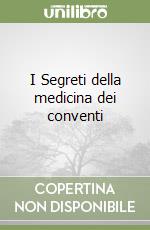 I Segreti della medicina dei conventi libro