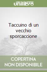 Taccuino di un vecchio sporcaccione libro