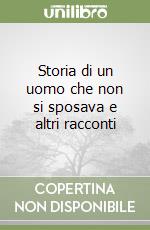 Storia di un uomo che non si sposava e altri racconti libro