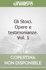 Gli Stoici. Opere e testimonianze. Vol. 1 libro