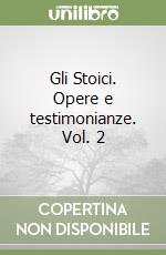 Gli Stoici. Opere e testimonianze. Vol. 2 libro