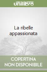 La ribelle appassionata libro