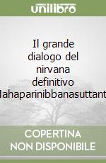 Il grande dialogo del nirvana definitivo (Mahaparinibbanasuttanta) libro