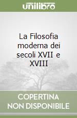 La Filosofia moderna dei secoli XVII e XVIII libro