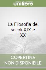 La Filosofia dei secoli XIX e XX libro