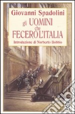 Gli uomini che fecero l'Italia libro