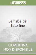 Le fiabe del lieto fine libro