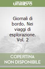 Giornali di bordo. Nei viaggi di esplorazione. Vol. 2 libro